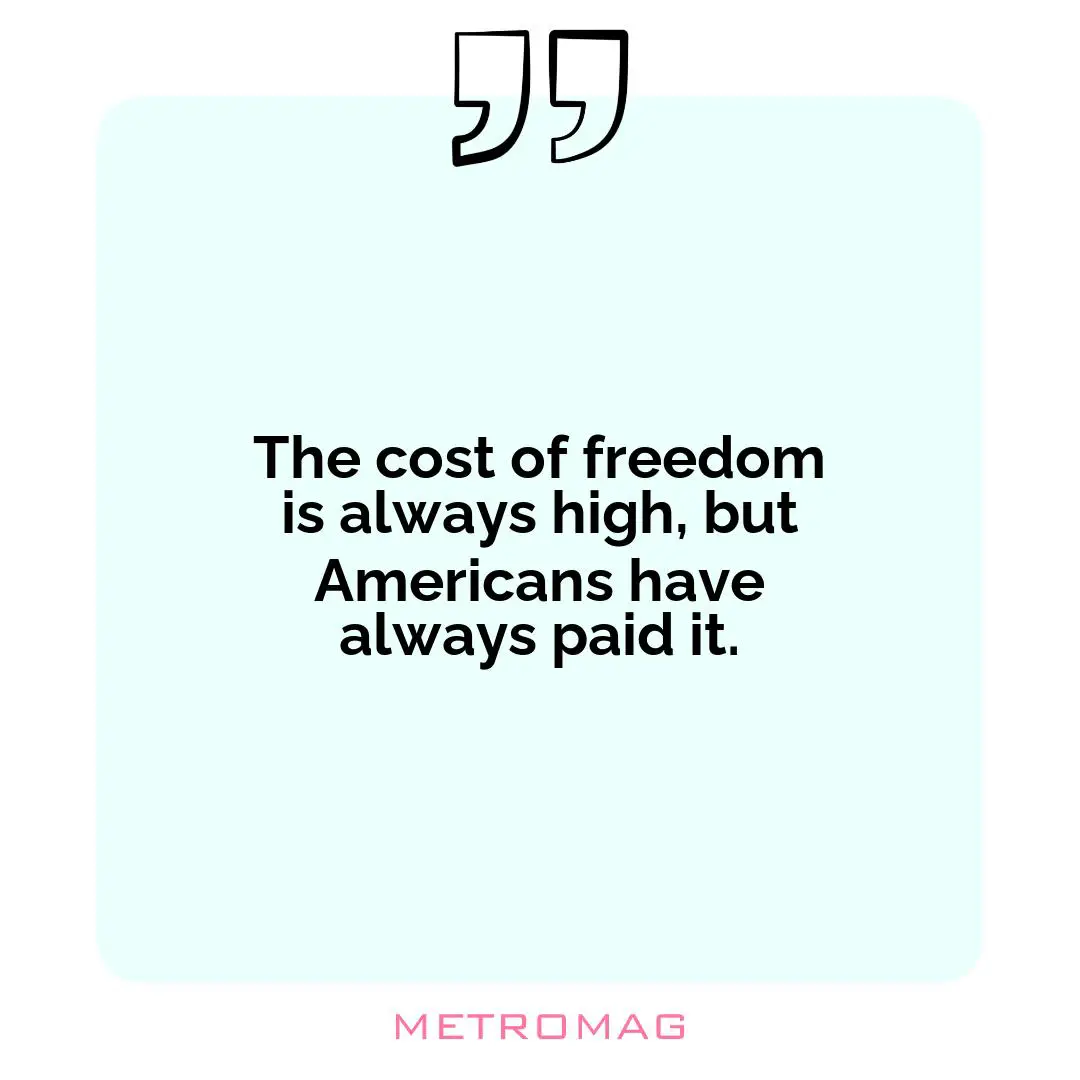 The cost of freedom is always high, but Americans have always paid it.