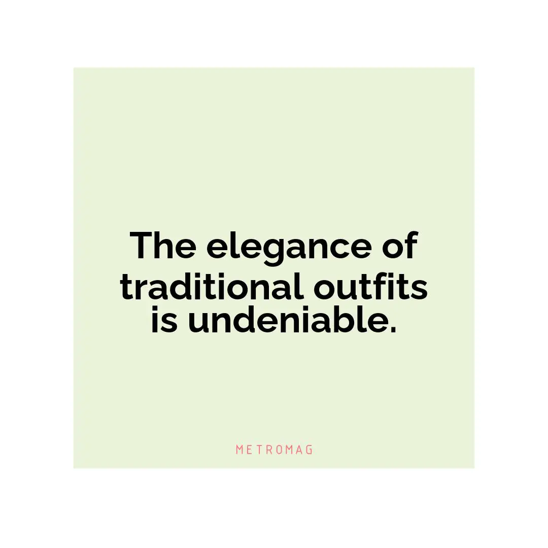 The elegance of traditional outfits is undeniable.