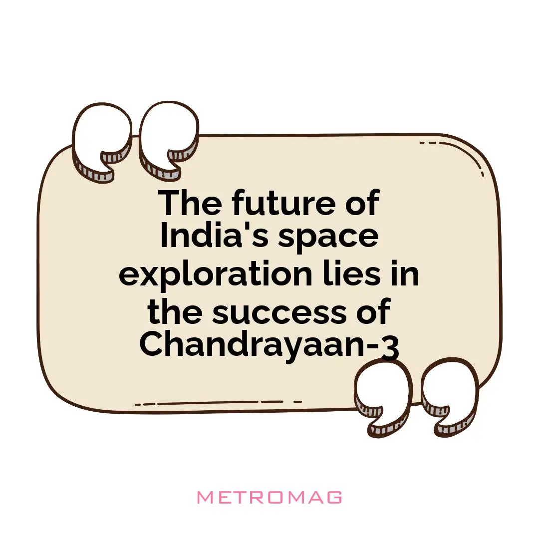 The future of India's space exploration lies in the success of Chandrayaan-3