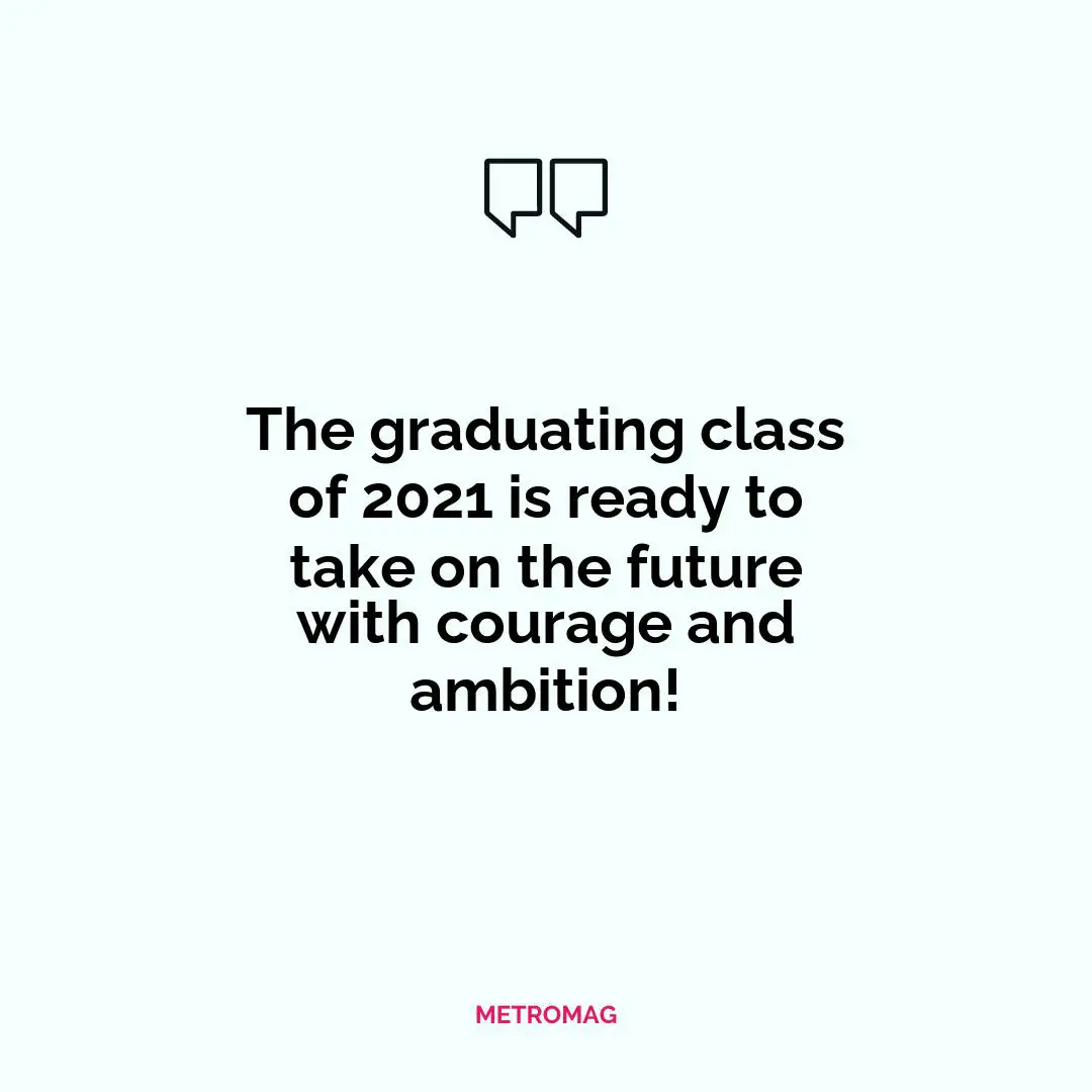 The graduating class of 2021 is ready to take on the future with courage and ambition!