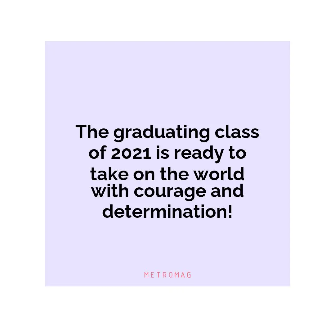 The graduating class of 2021 is ready to take on the world with courage and determination!