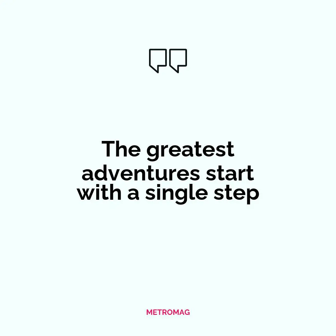 The greatest adventures start with a single step