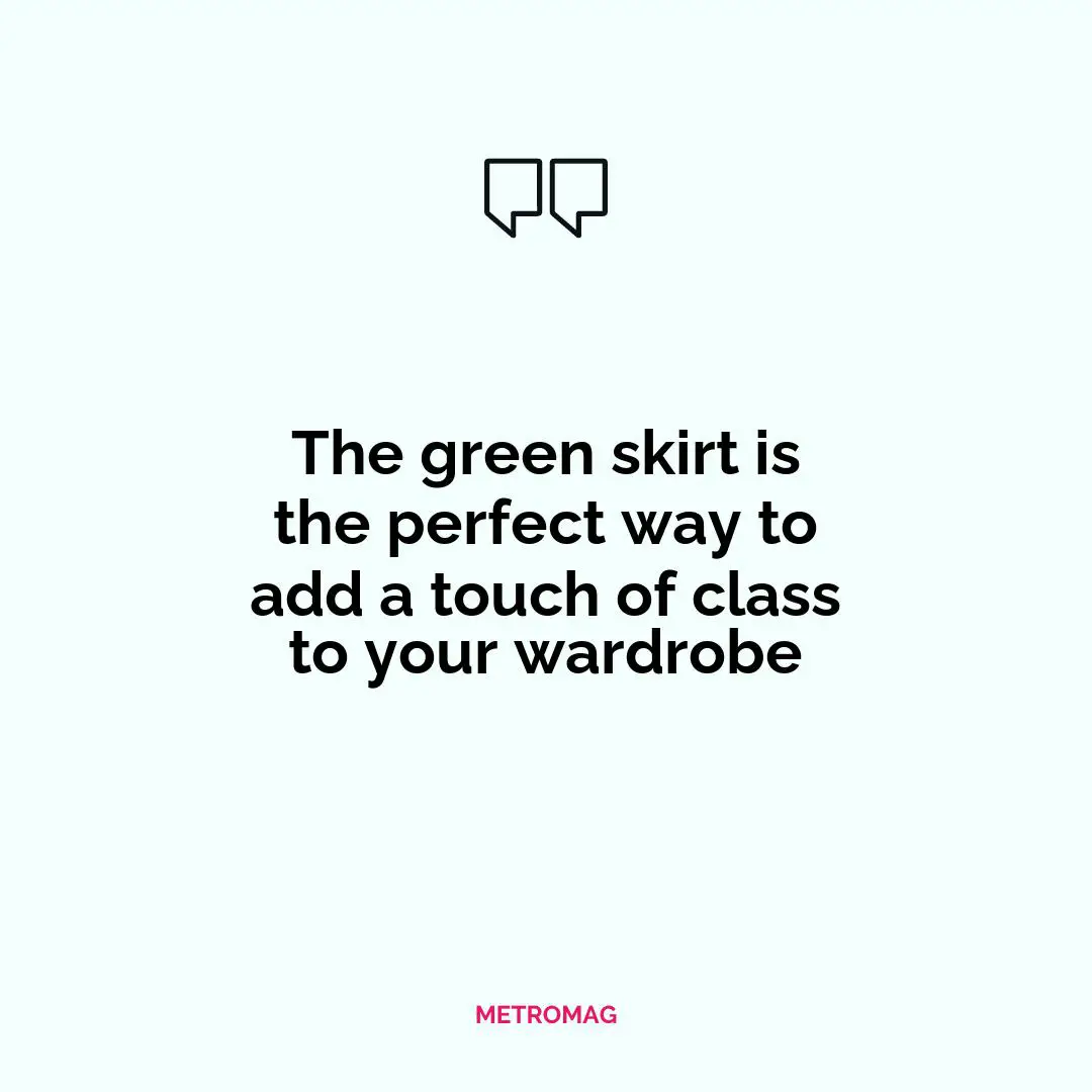 The green skirt is the perfect way to add a touch of class to your wardrobe