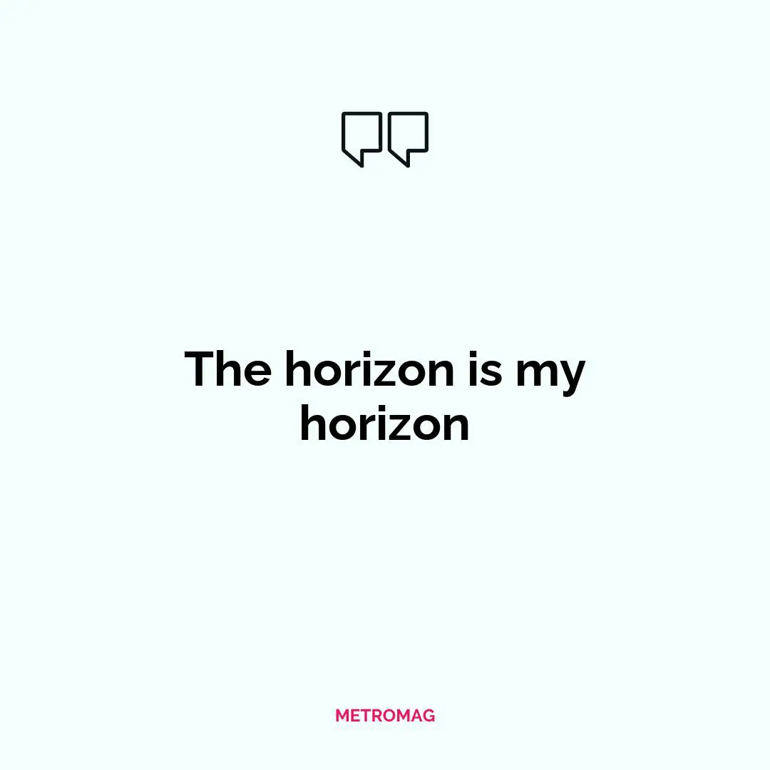 The horizon is my horizon