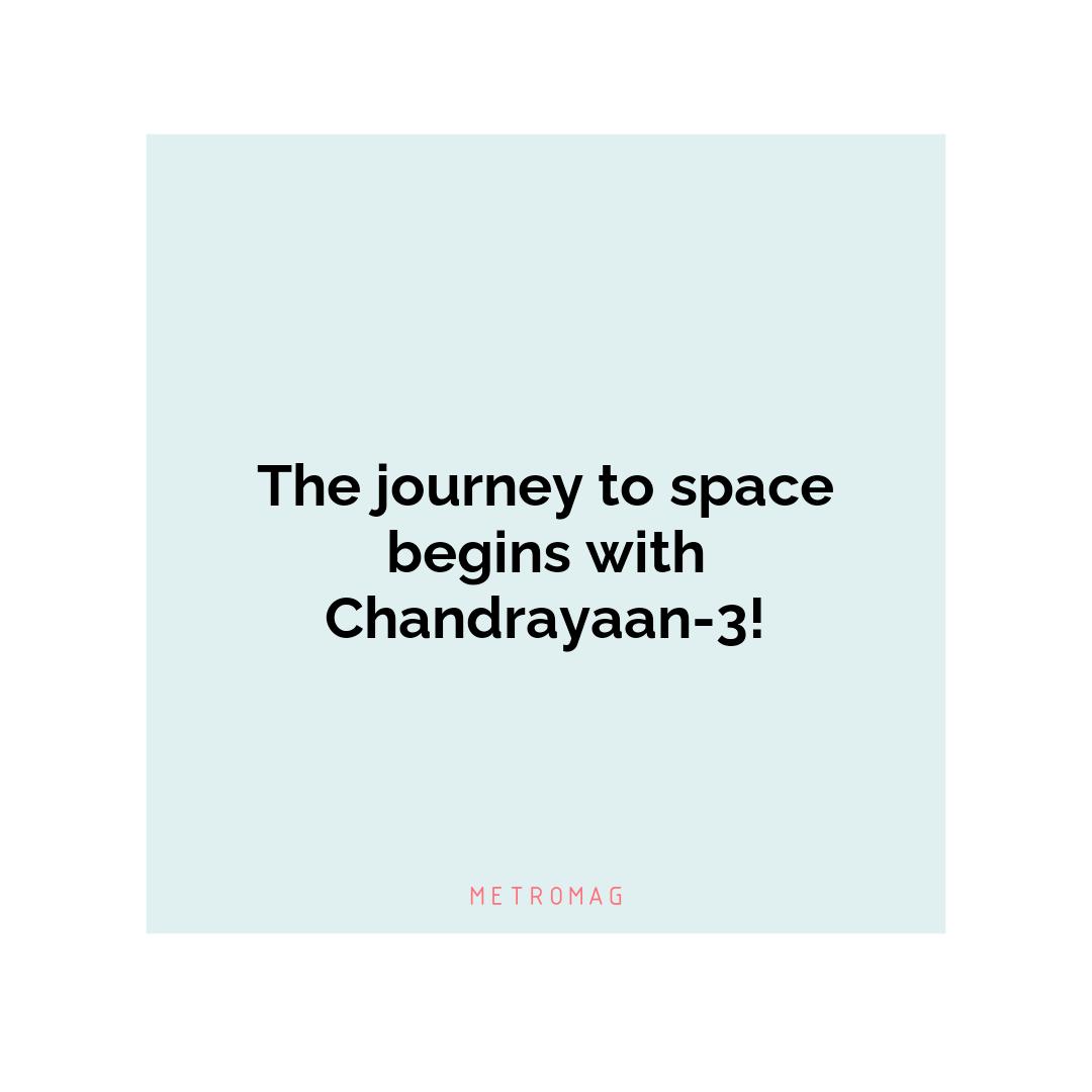 The journey to space begins with Chandrayaan-3!
