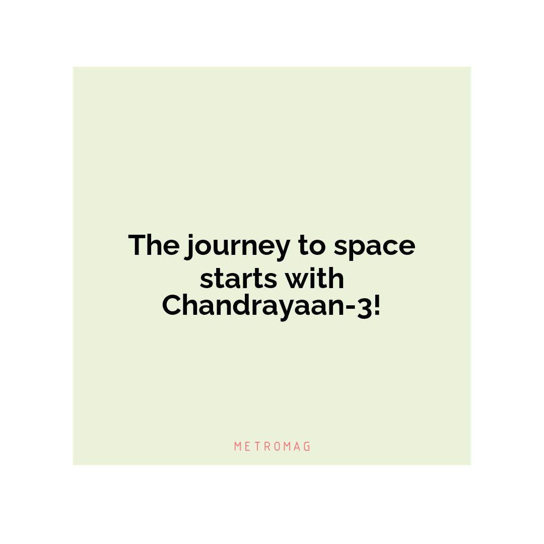 The journey to space starts with Chandrayaan-3!