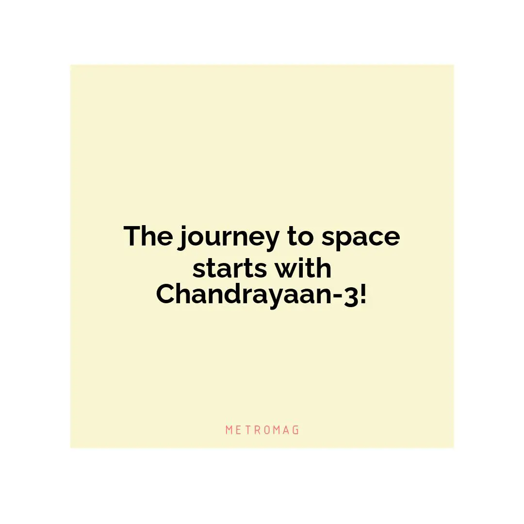 The journey to space starts with Chandrayaan-3!