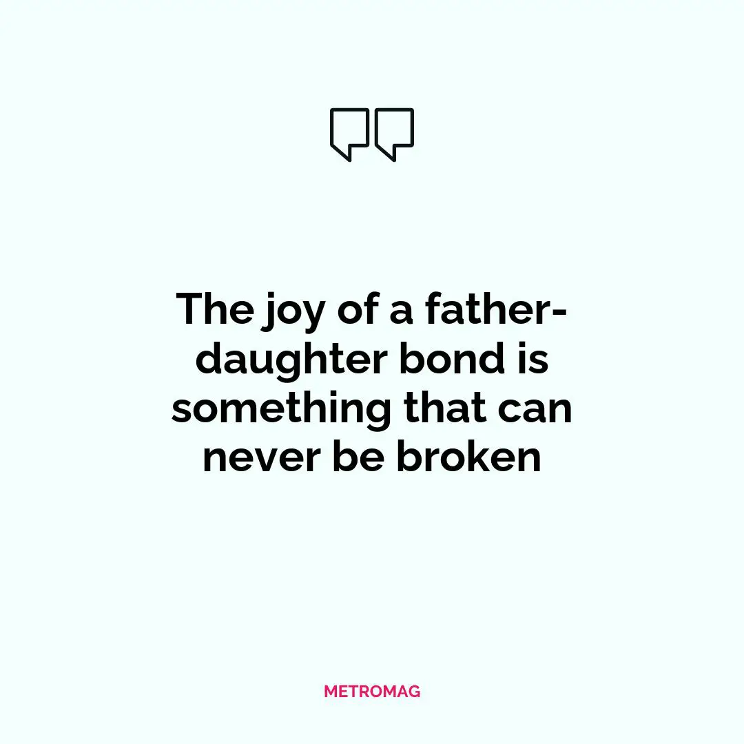 The joy of a father-daughter bond is something that can never be broken