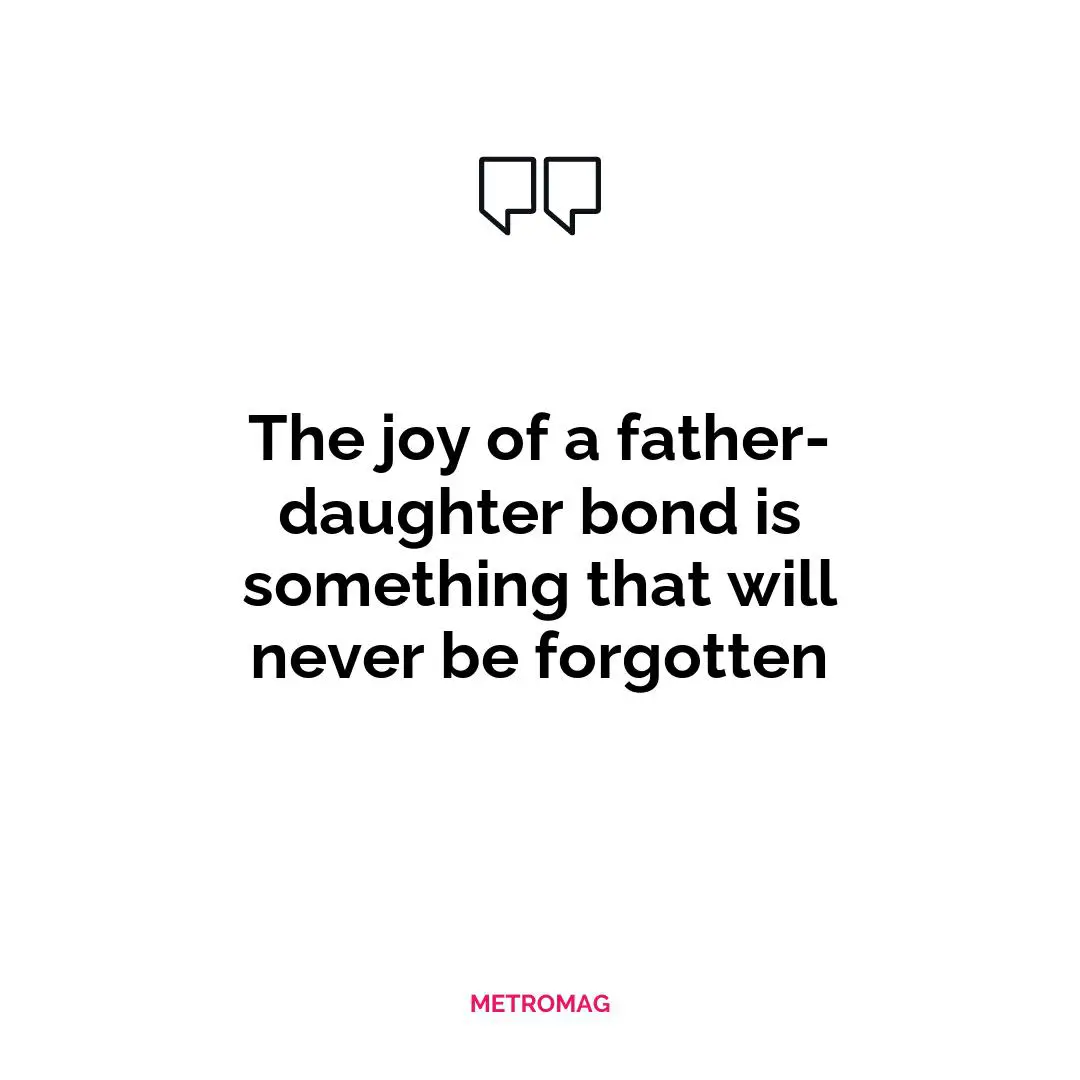 The joy of a father-daughter bond is something that will never be forgotten