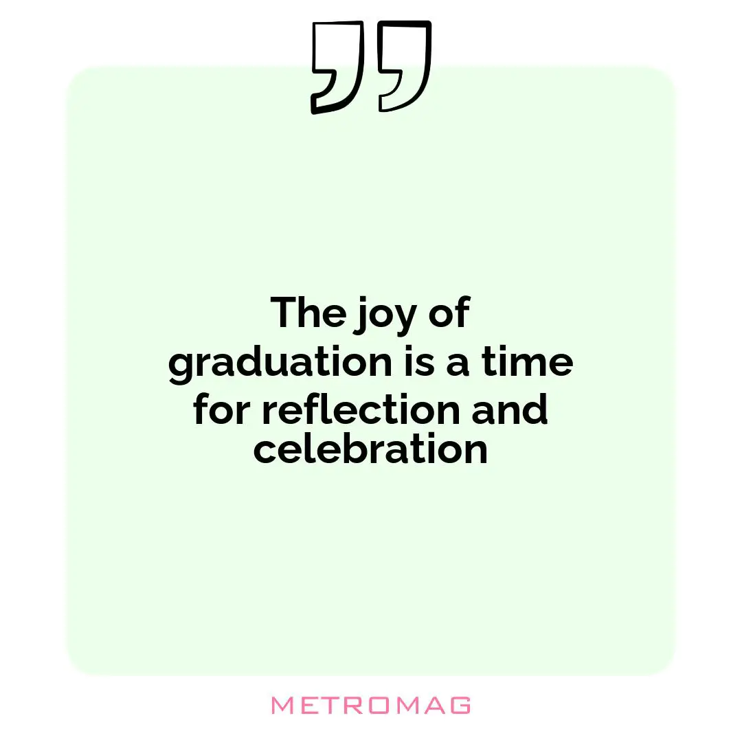 The joy of graduation is a time for reflection and celebration