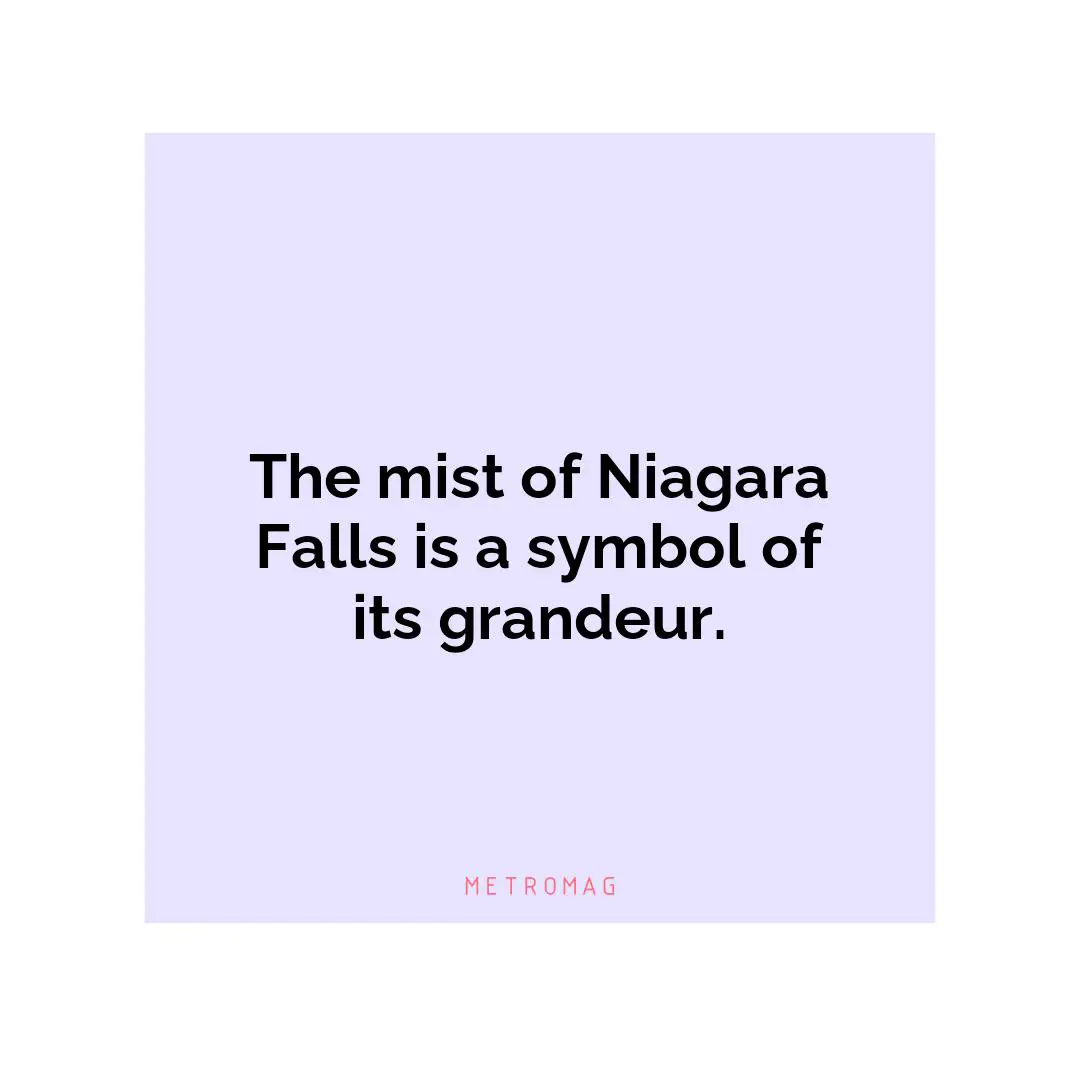 The mist of Niagara Falls is a symbol of its grandeur.