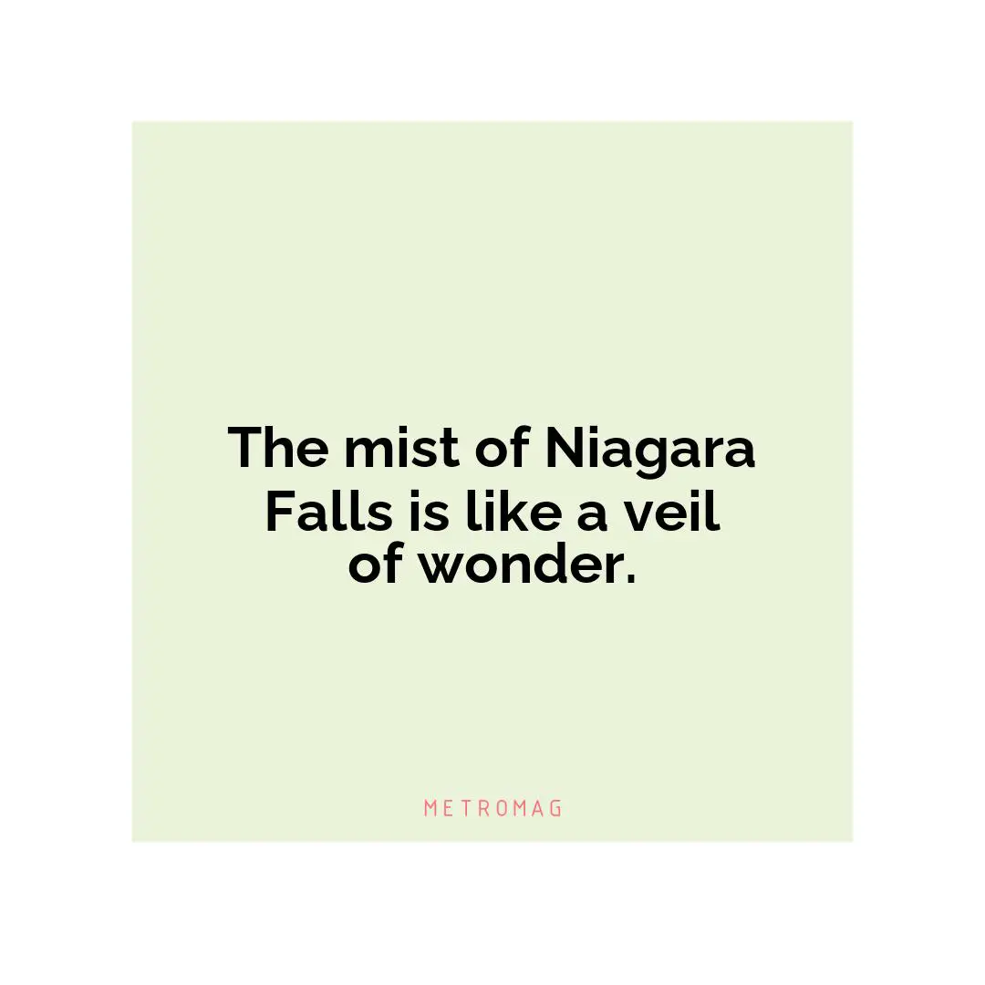 The mist of Niagara Falls is like a veil of wonder.
