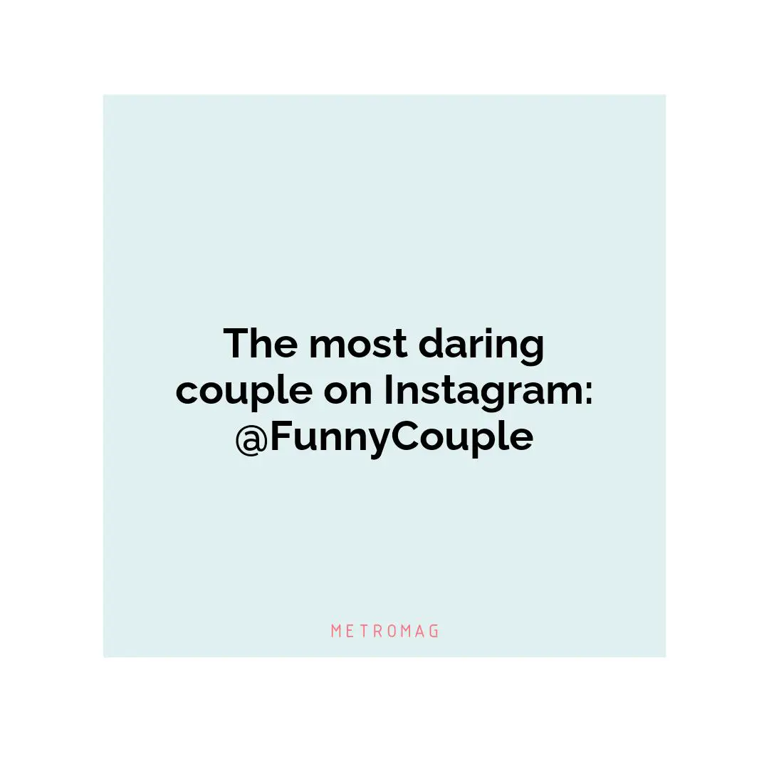 The most daring couple on Instagram: @FunnyCouple