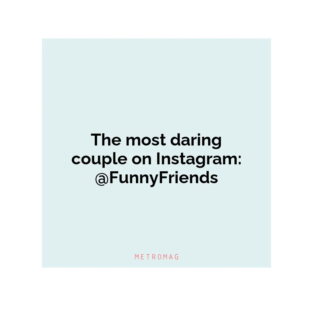 The most daring couple on Instagram: @FunnyFriends