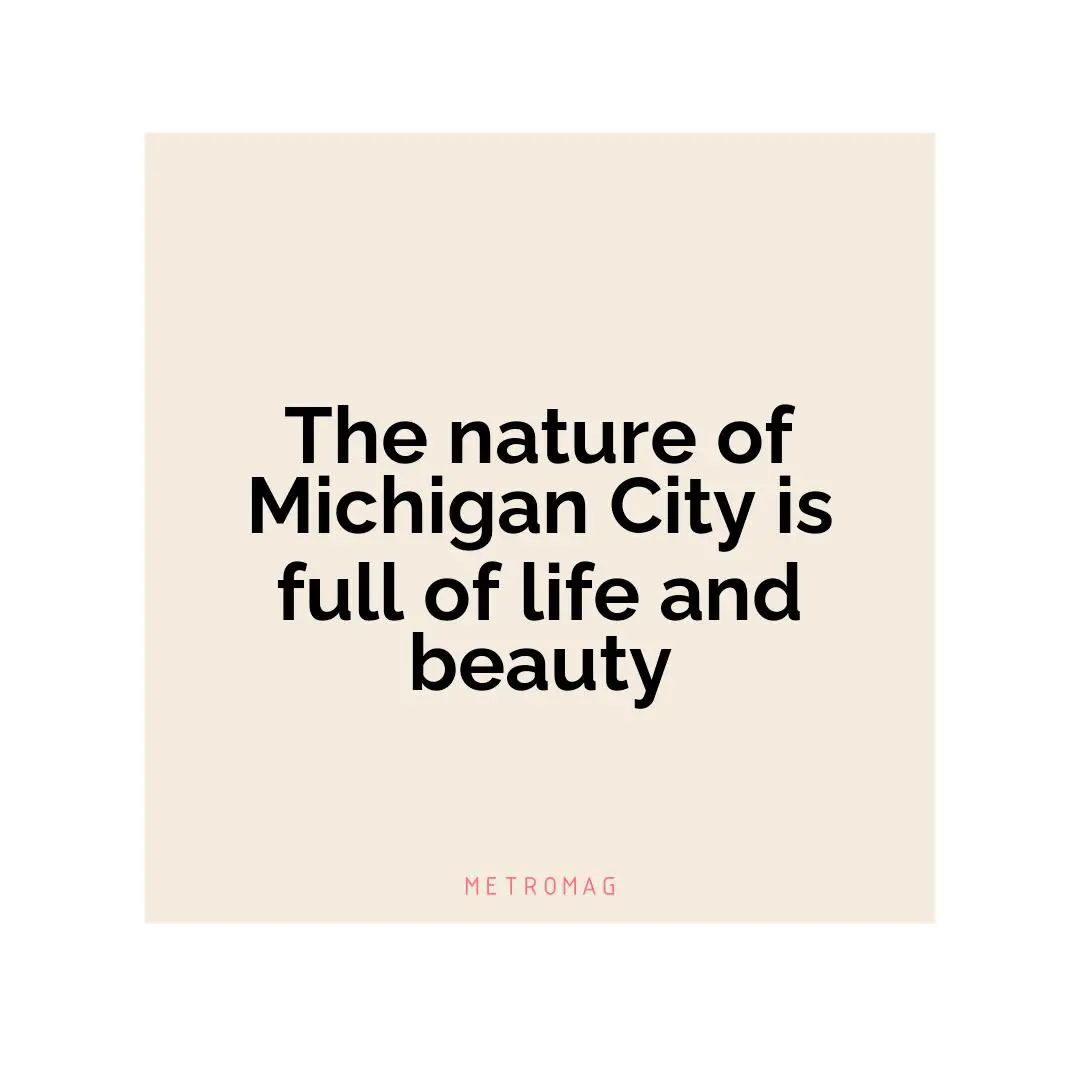 The nature of Michigan City is full of life and beauty