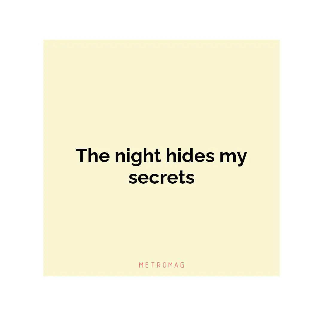 The night hides my secrets