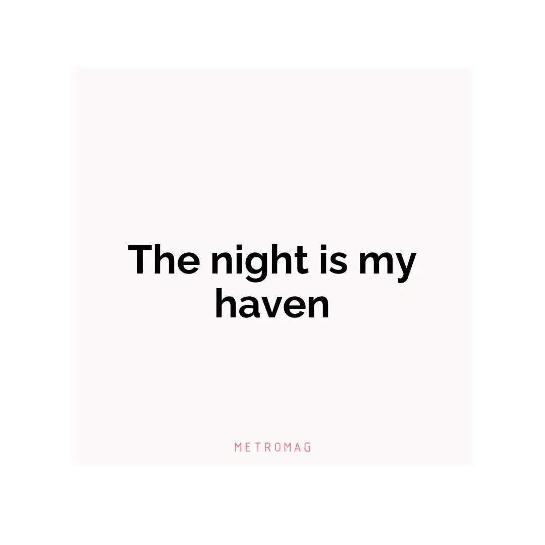 The night is my haven
