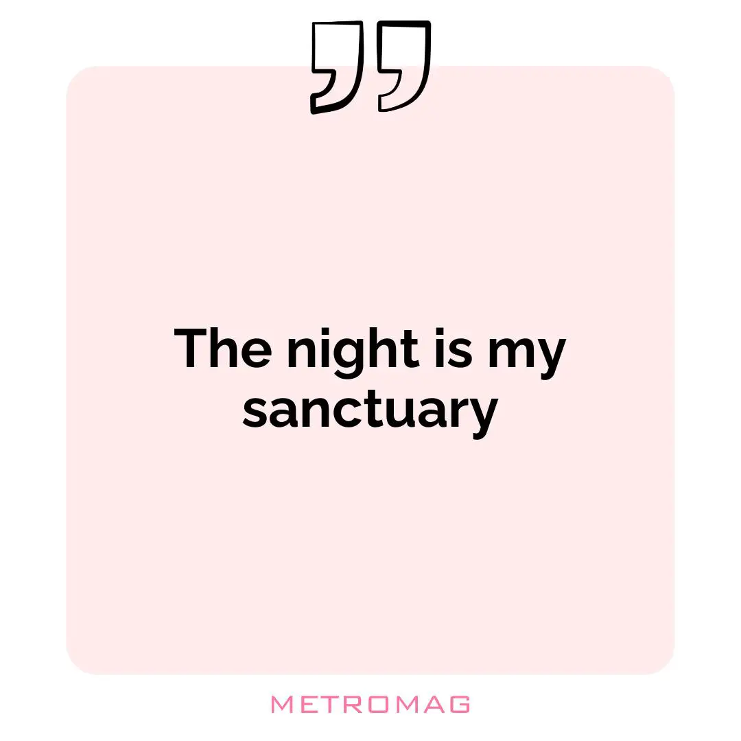 The night is my sanctuary
