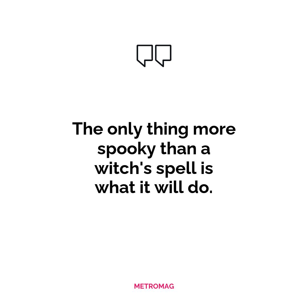 The only thing more spooky than a witch's spell is what it will do.