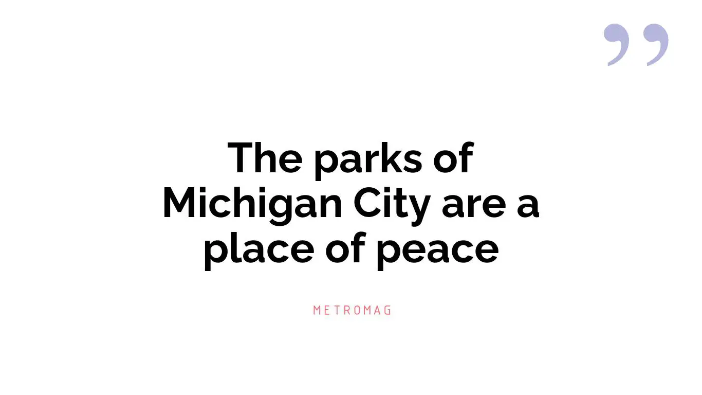 The parks of Michigan City are a place of peace