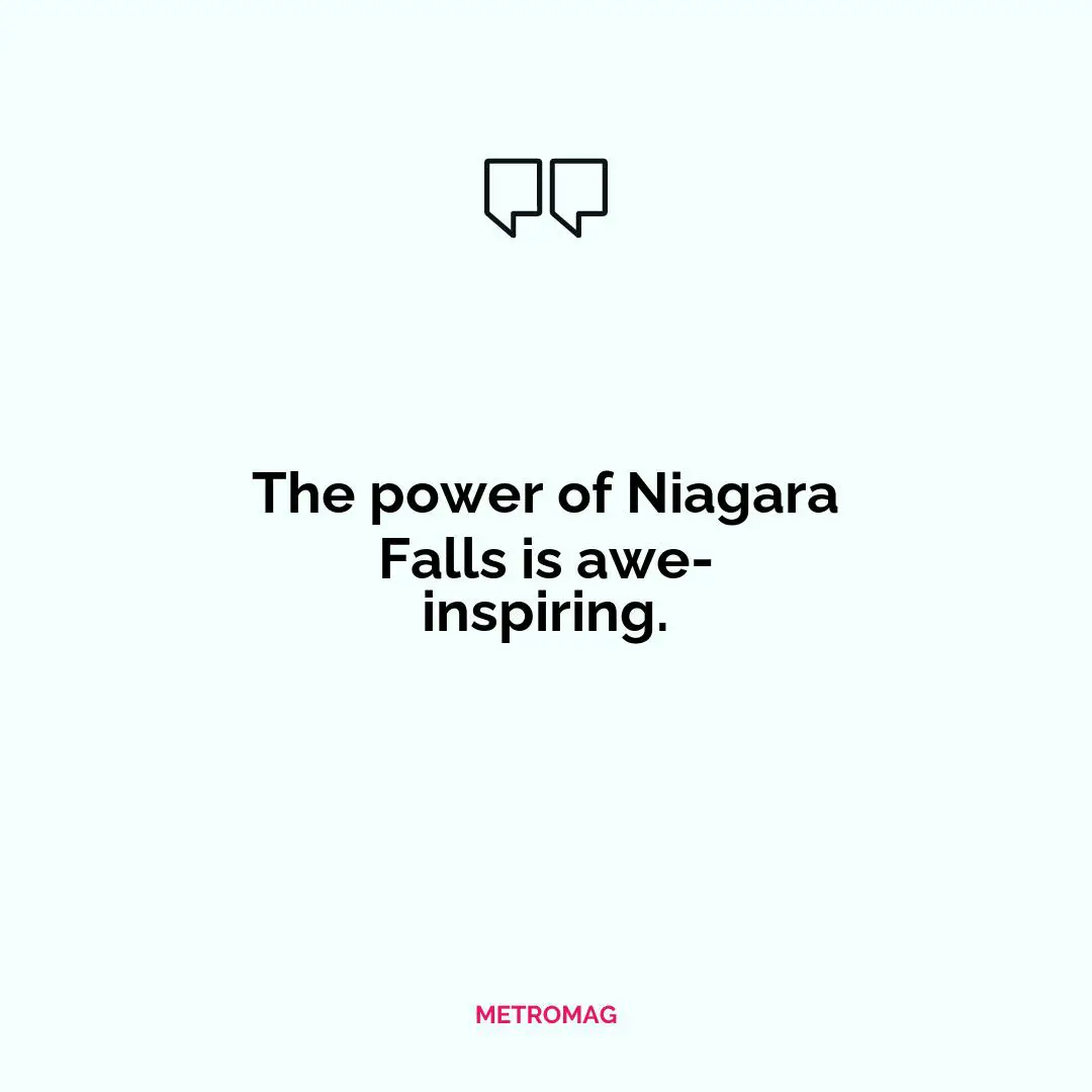 The power of Niagara Falls is awe-inspiring.