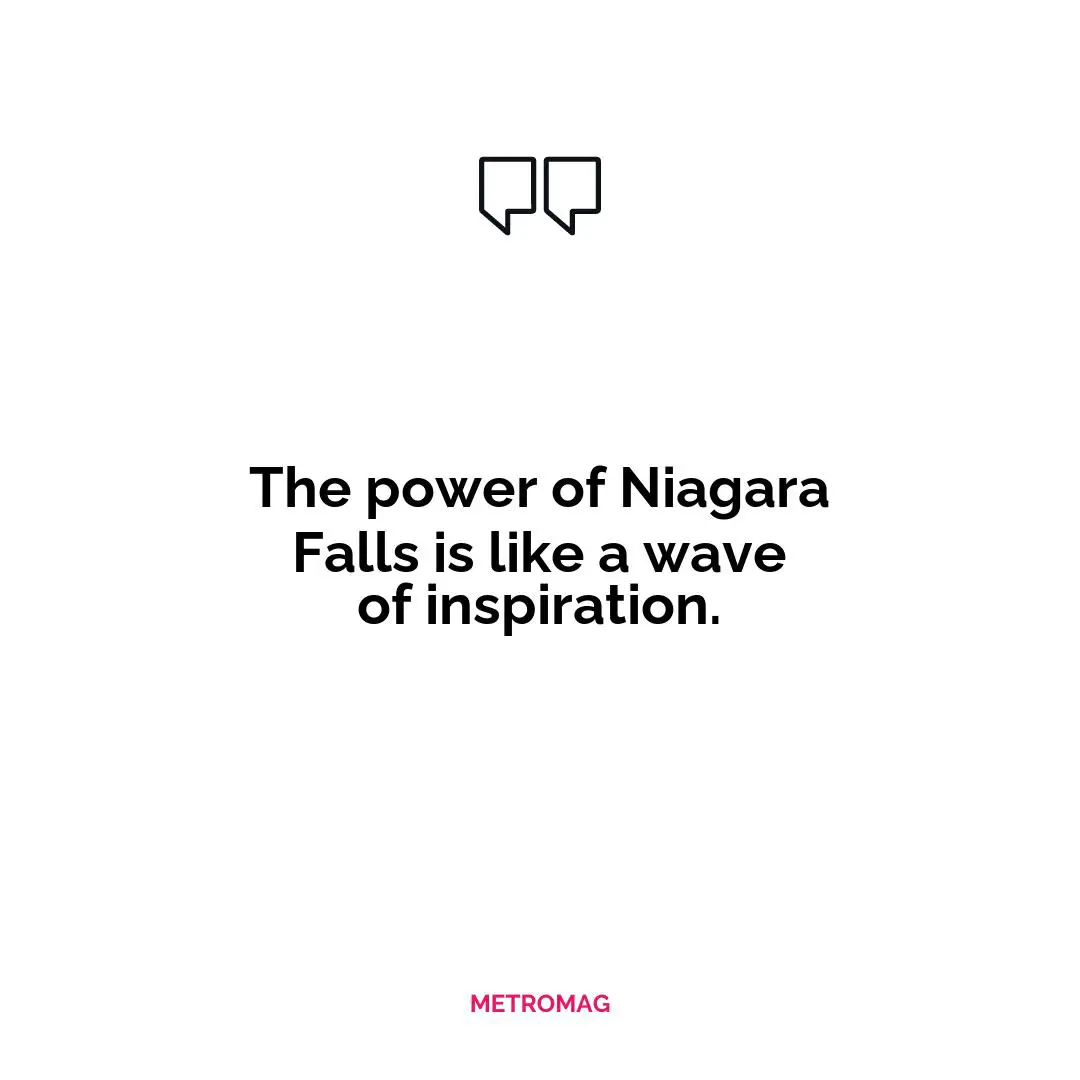 The power of Niagara Falls is like a wave of inspiration.