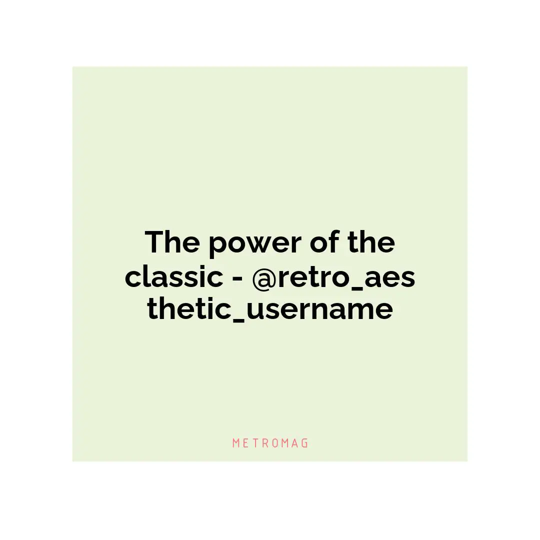 The power of the classic - @retro_aesthetic_username