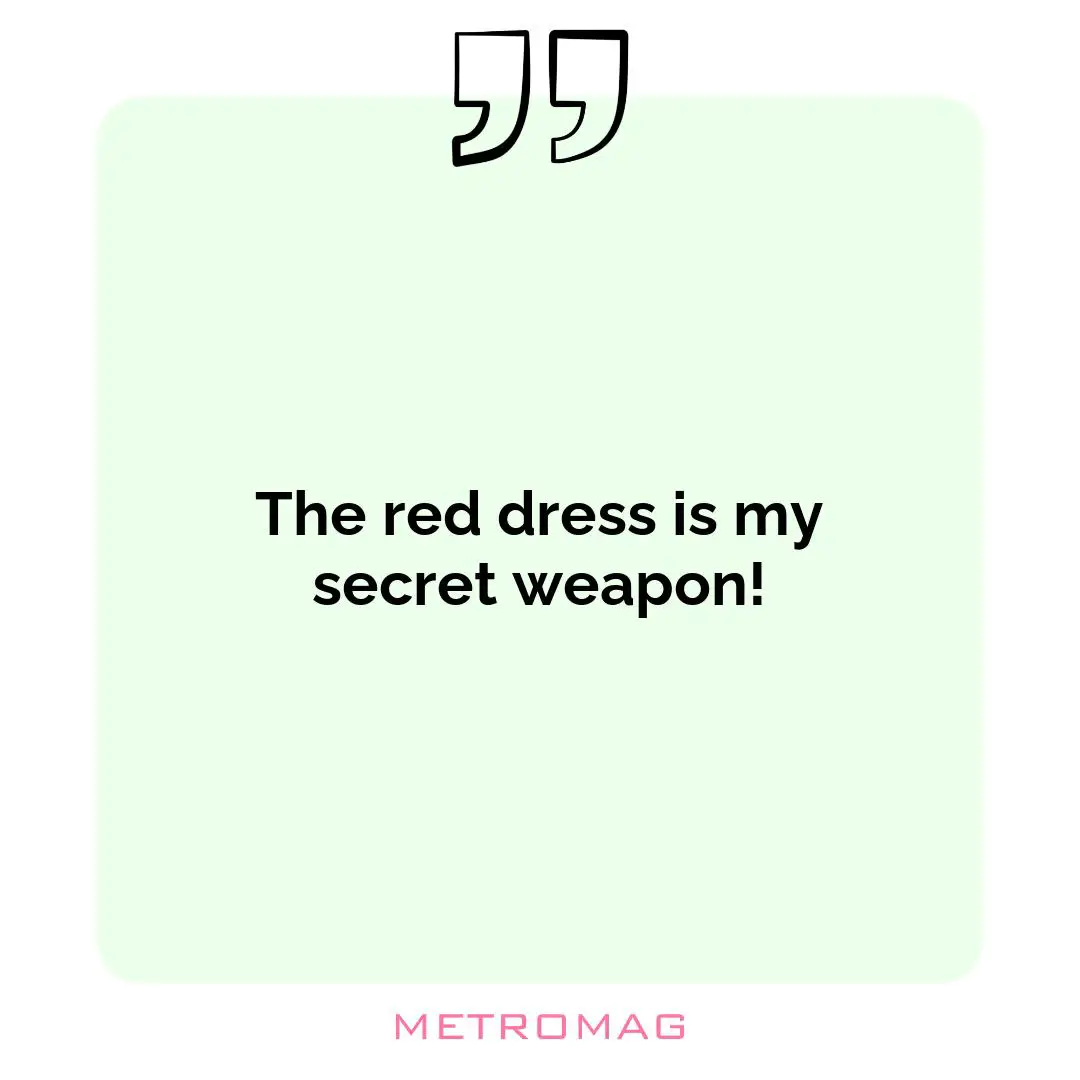 The red dress is my secret weapon!