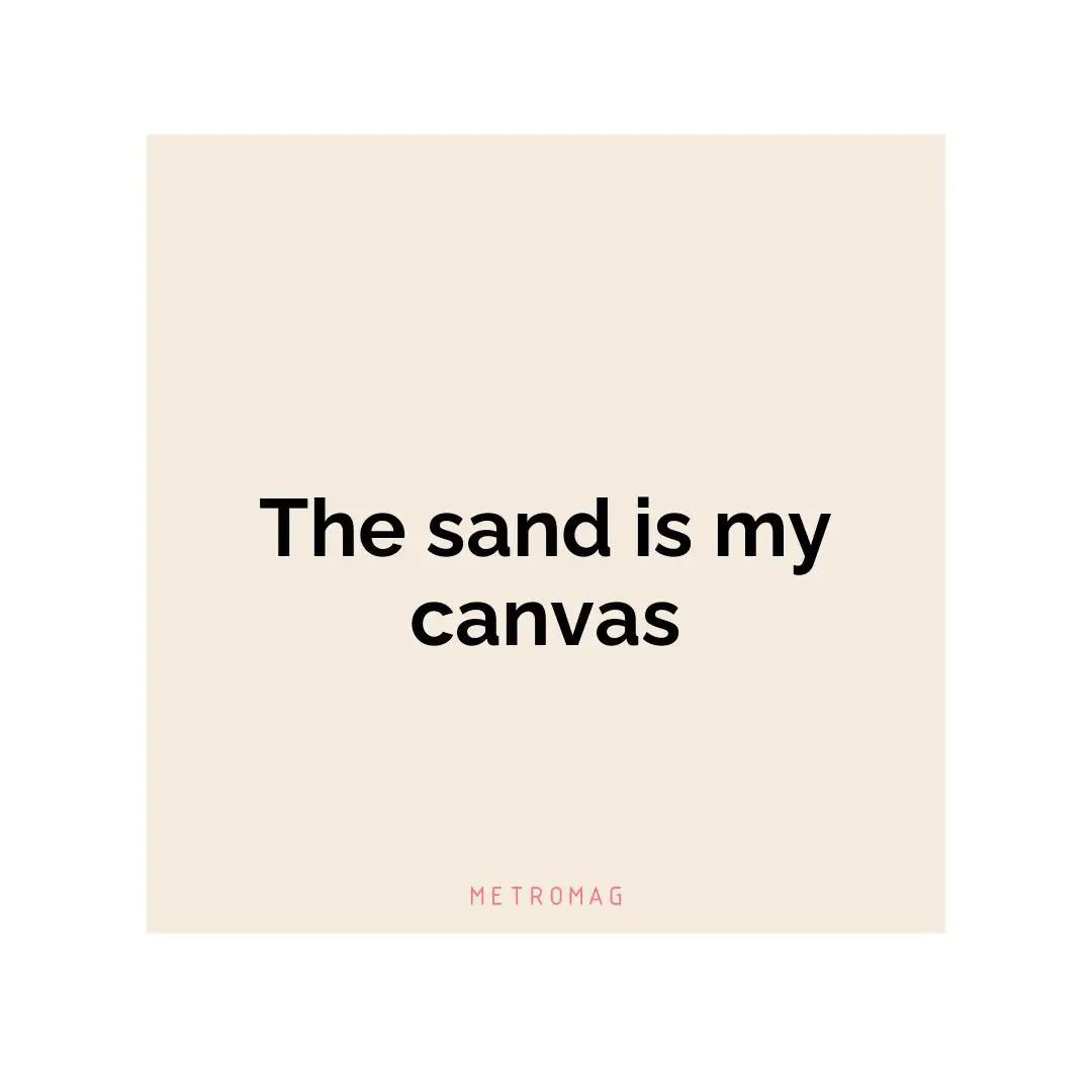 The sand is my canvas