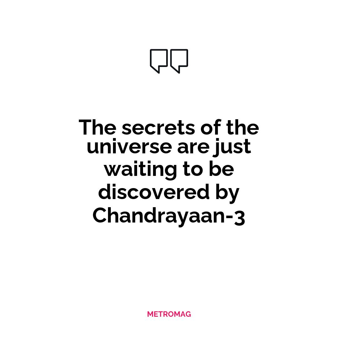 The secrets of the universe are just waiting to be discovered by Chandrayaan-3
