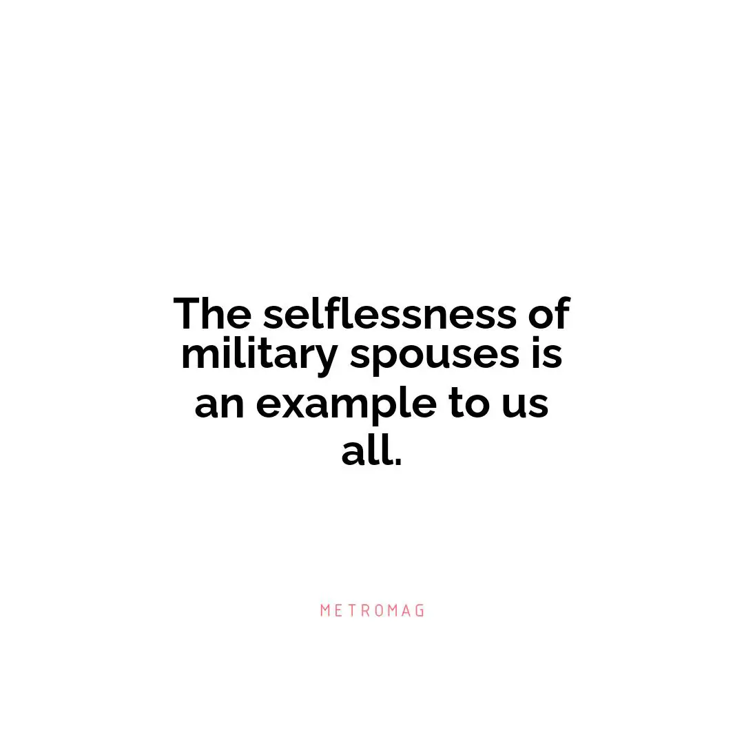 The selflessness of military spouses is an example to us all.