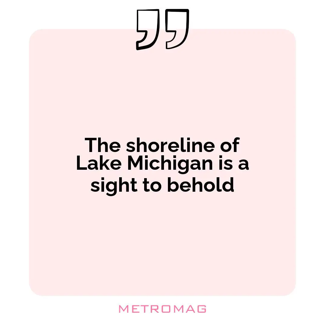 The shoreline of Lake Michigan is a sight to behold