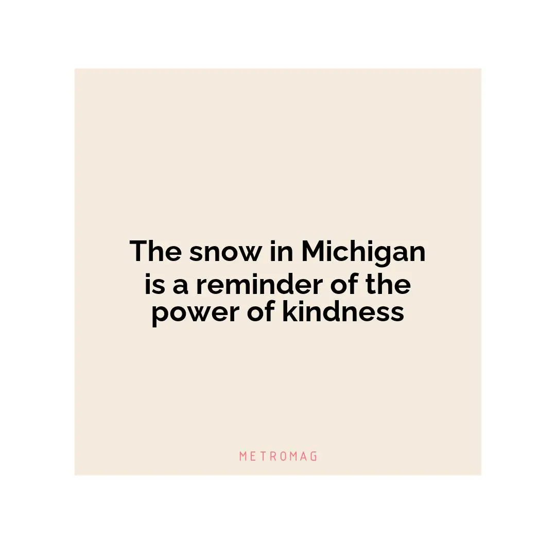 The snow in Michigan is a reminder of the power of kindness