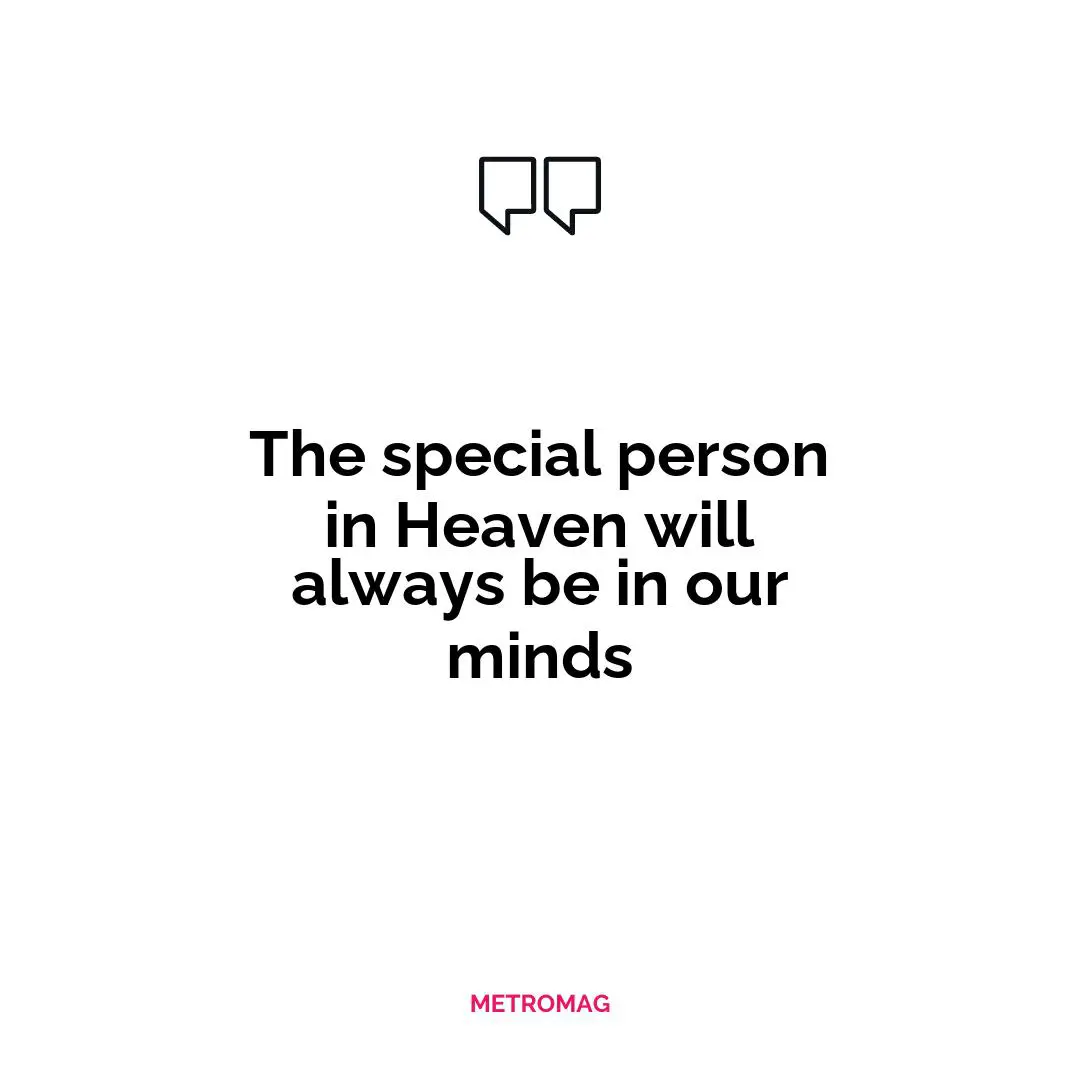 The special person in Heaven will always be in our minds