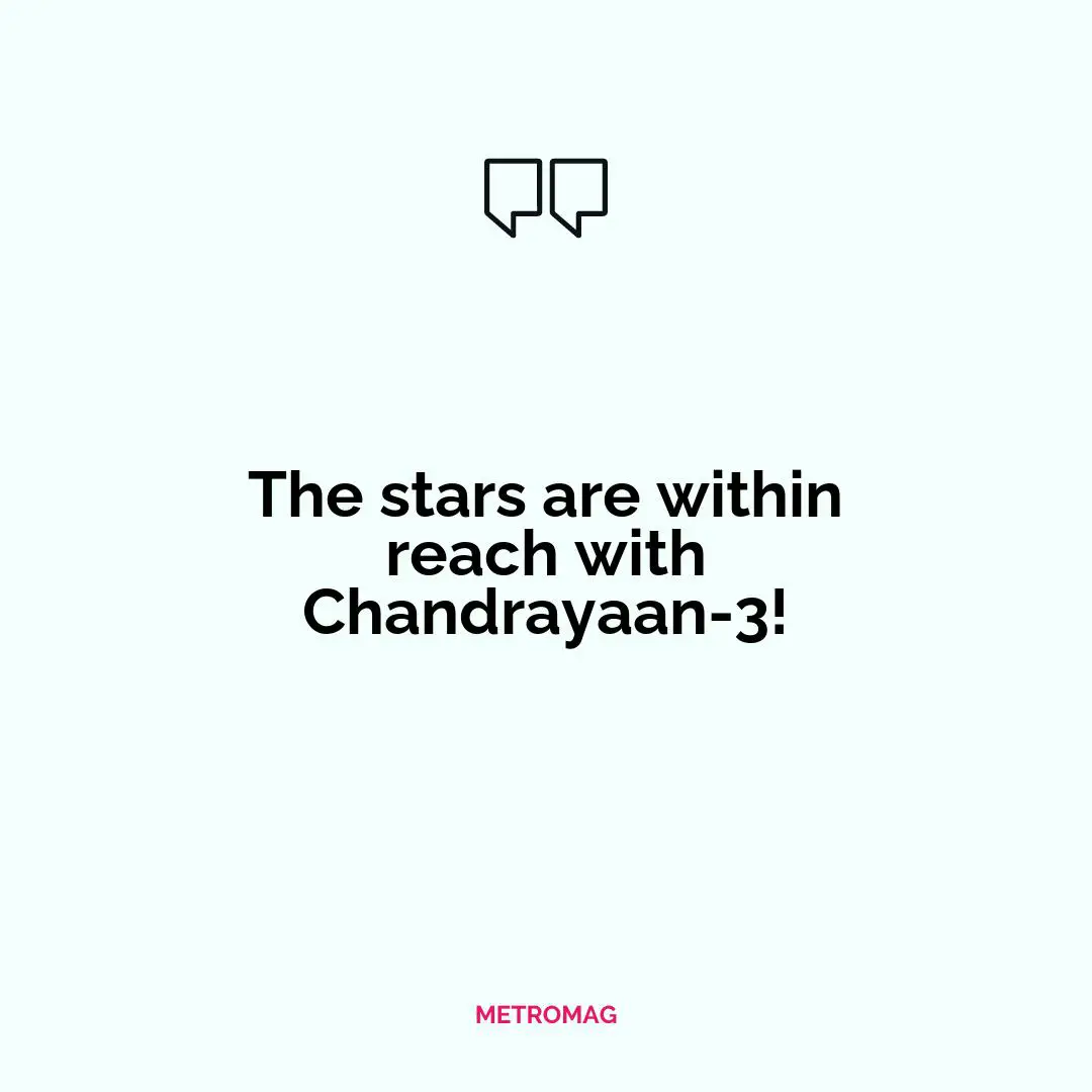 The stars are within reach with Chandrayaan-3!