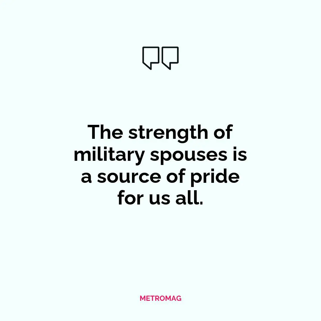 The strength of military spouses is a source of pride for us all.