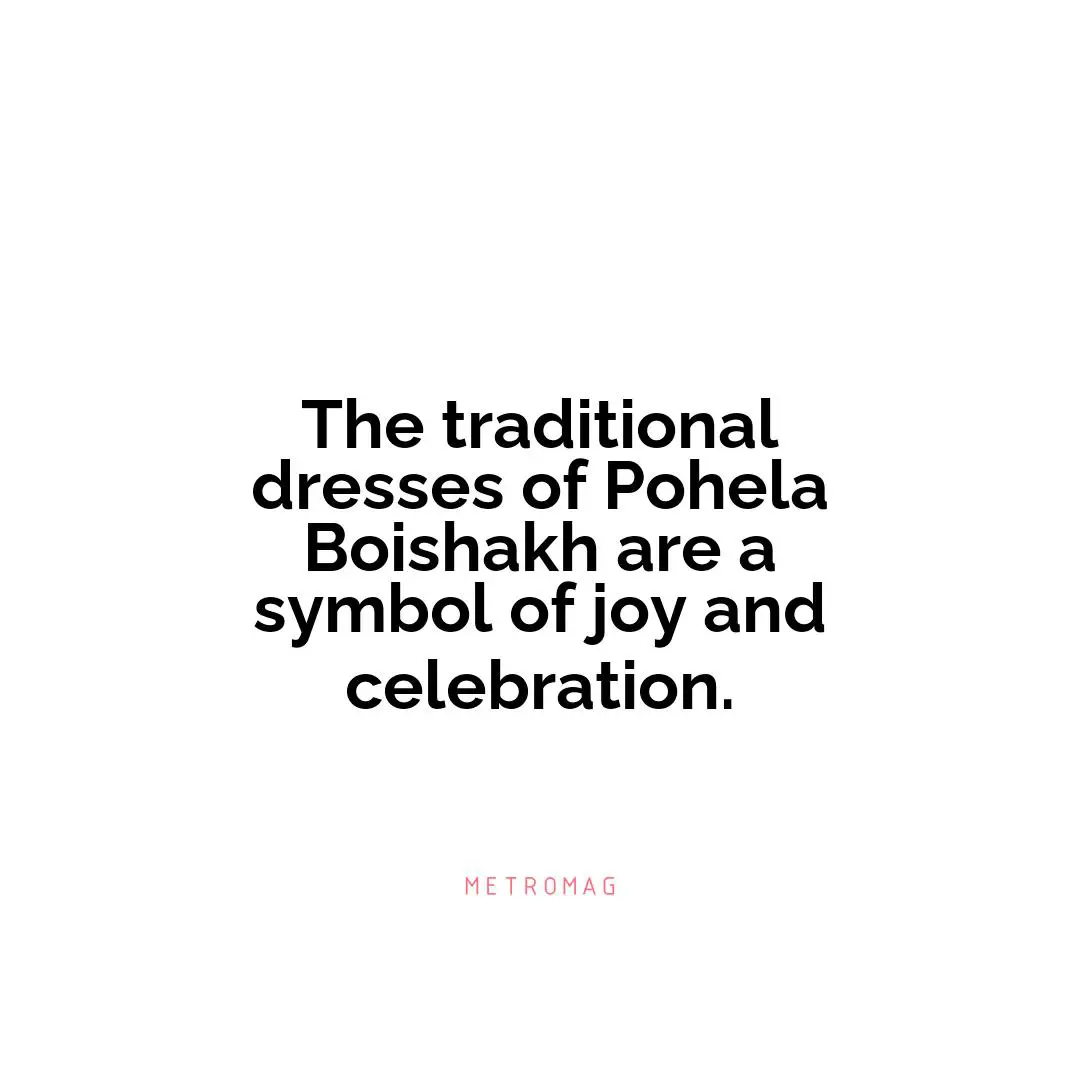 The traditional dresses of Pohela Boishakh are a symbol of joy and celebration.