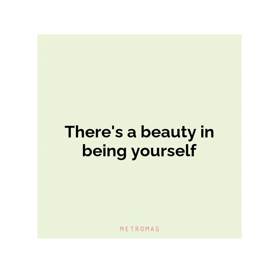 There's a beauty in being yourself