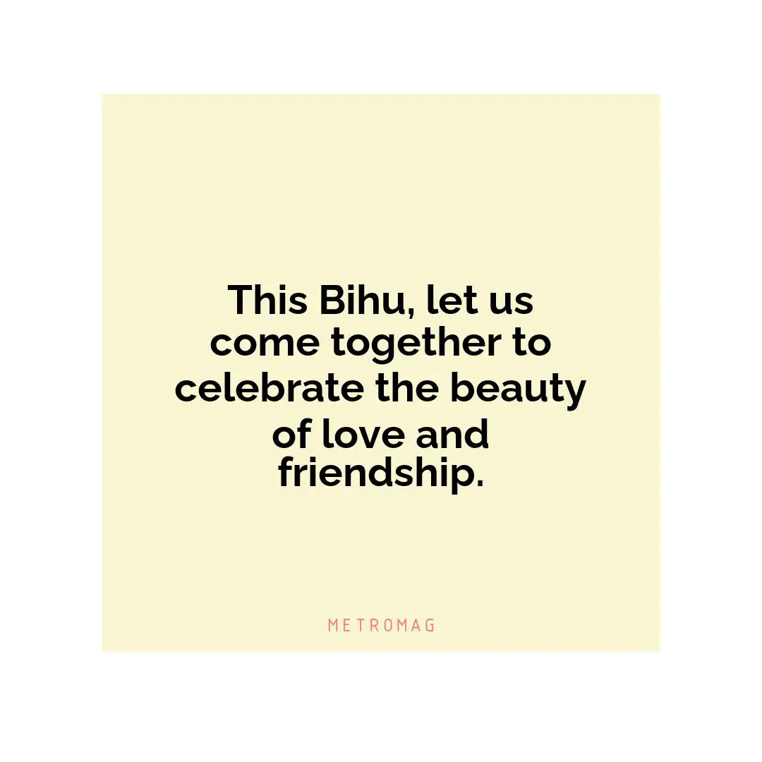 This Bihu, let us come together to celebrate the beauty of love and friendship.