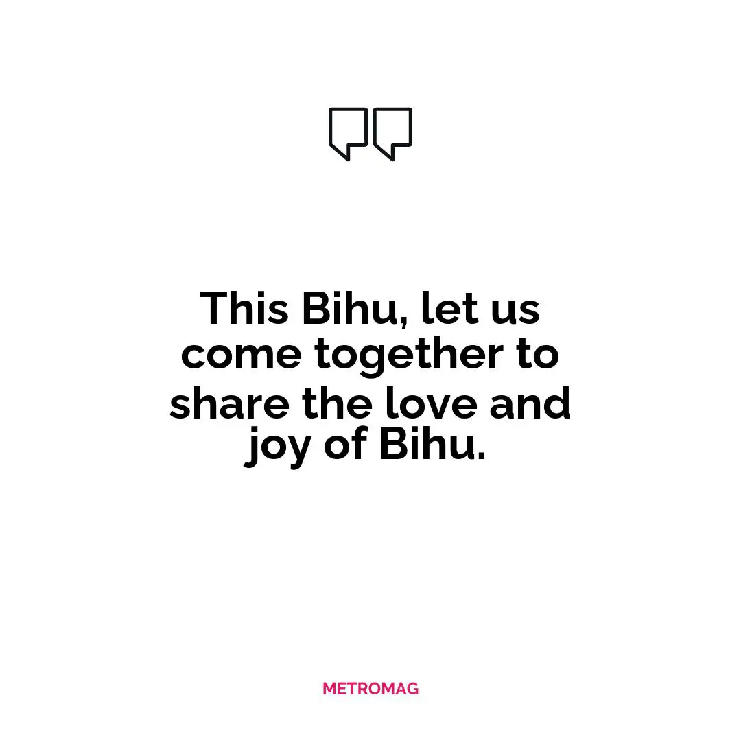 This Bihu, let us come together to share the love and joy of Bihu.