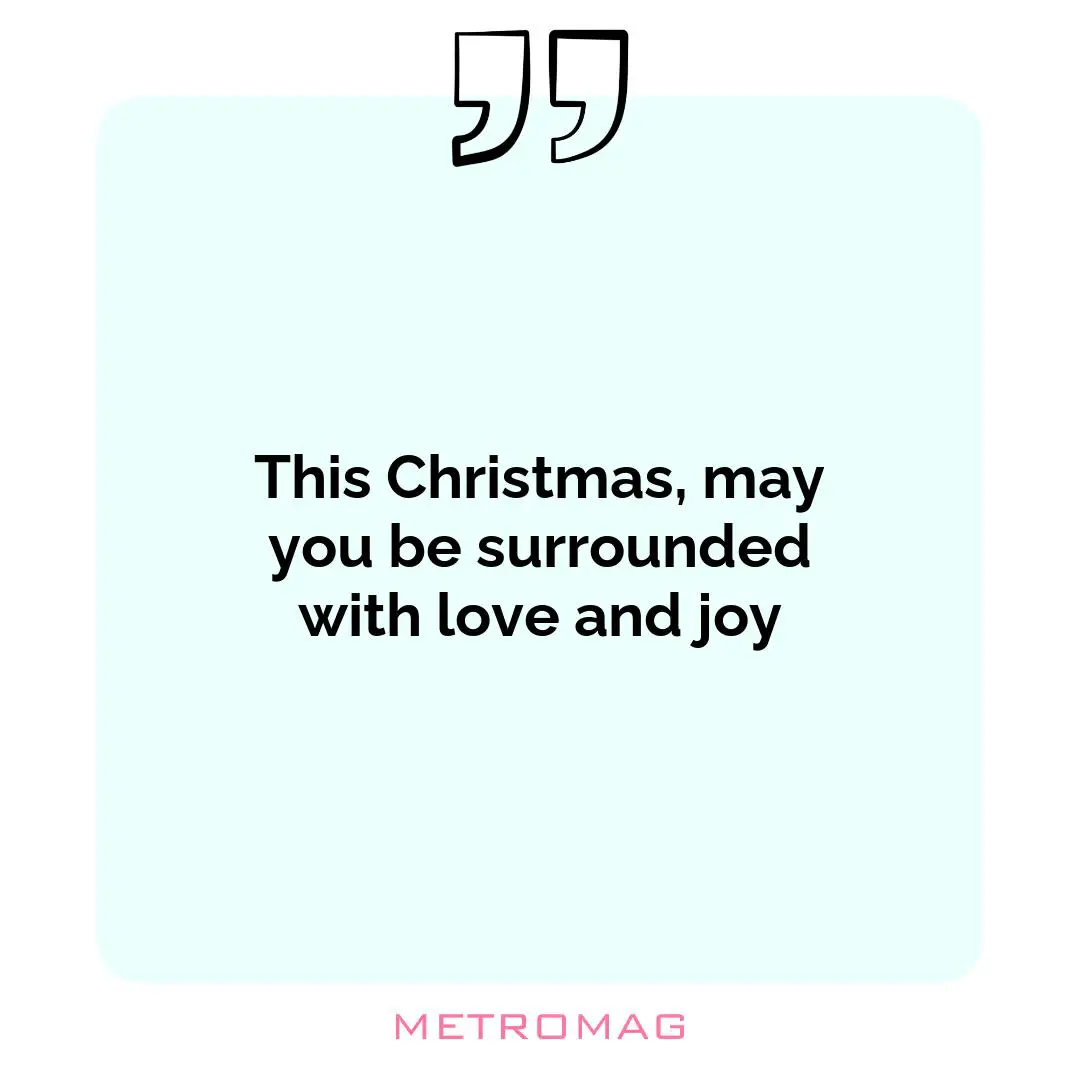This Christmas, may you be surrounded with love and joy