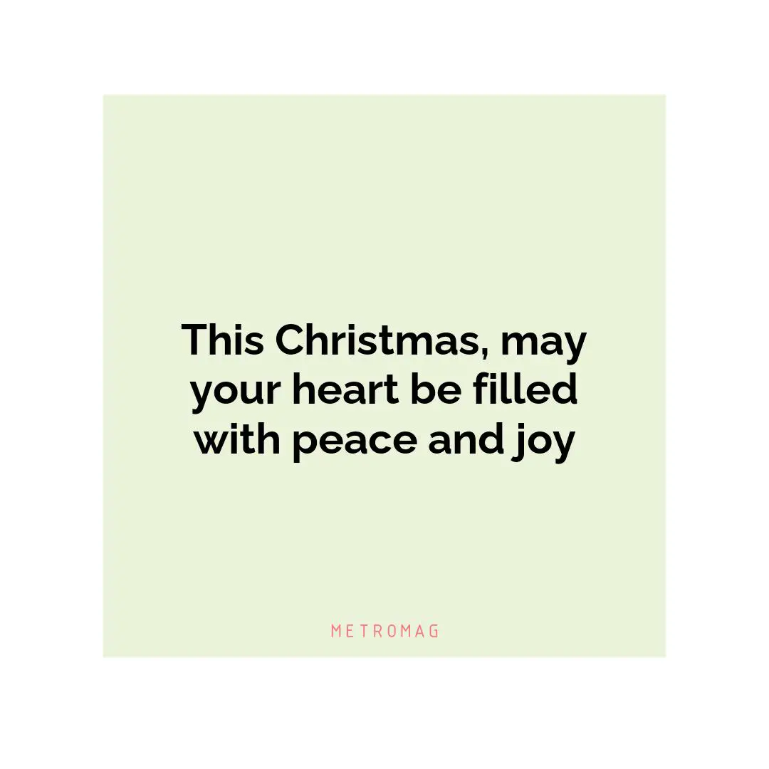 This Christmas, may your heart be filled with peace and joy