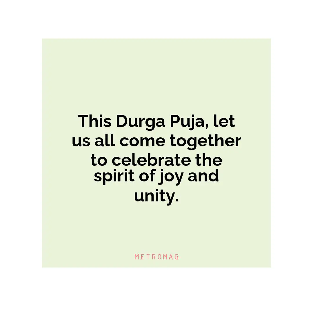 This Durga Puja, let us all come together to celebrate the spirit of joy and unity.