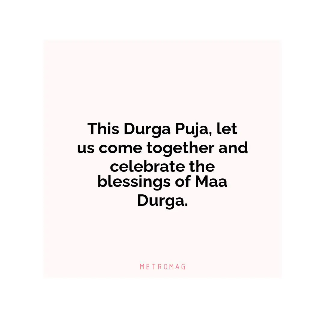 This Durga Puja, let us come together and celebrate the blessings of Maa Durga.