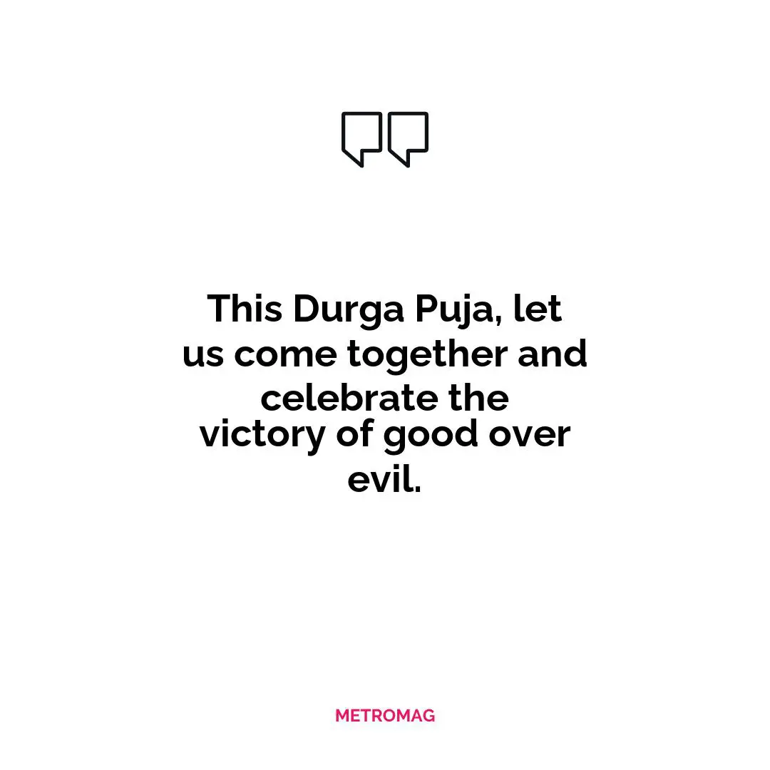 This Durga Puja, let us come together and celebrate the victory of good over evil.