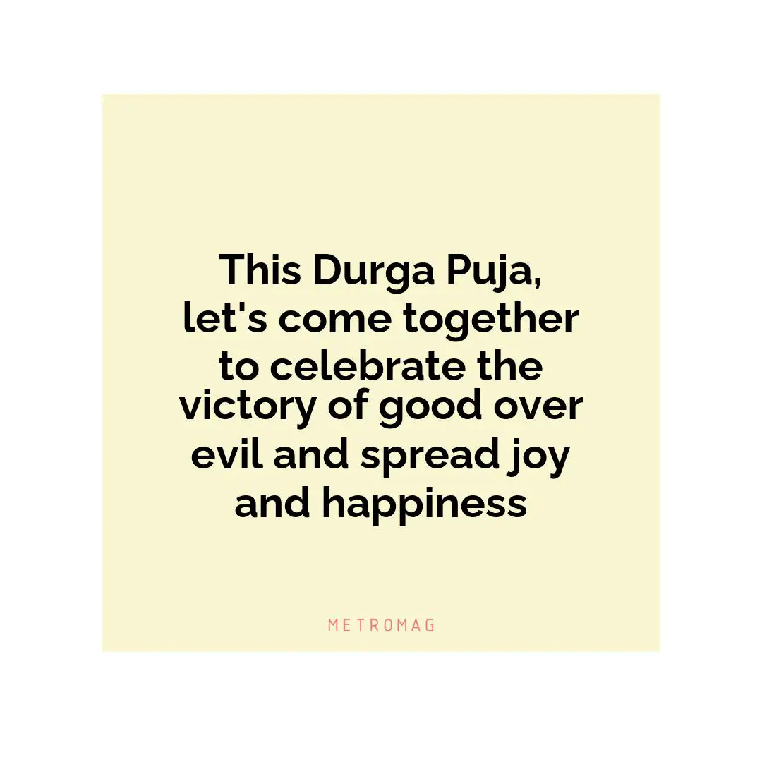 This Durga Puja, let's come together to celebrate the victory of good over evil and spread joy and happiness