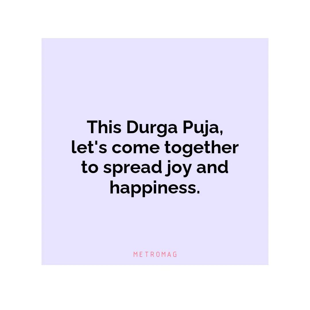 This Durga Puja, let's come together to spread joy and happiness.