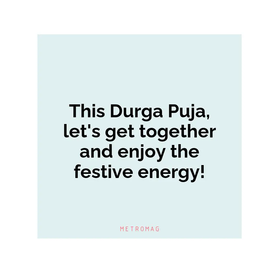 This Durga Puja, let's get together and enjoy the festive energy!
