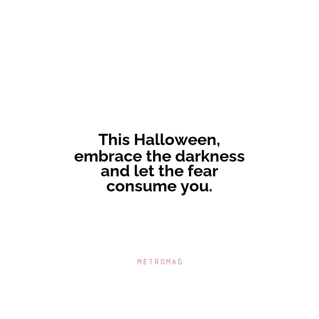 This Halloween, embrace the darkness and let the fear consume you.