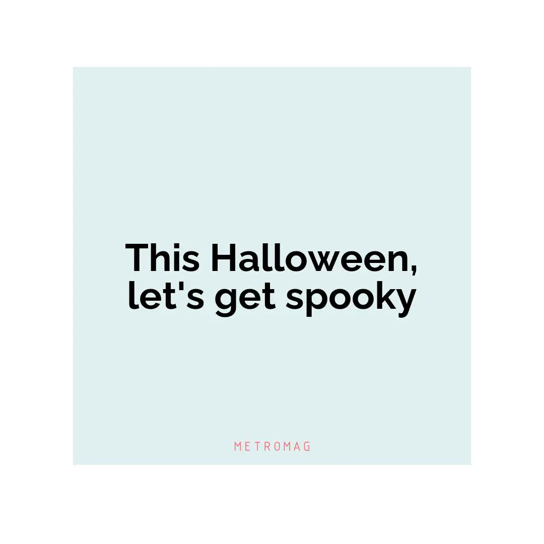 This Halloween, let's get spooky